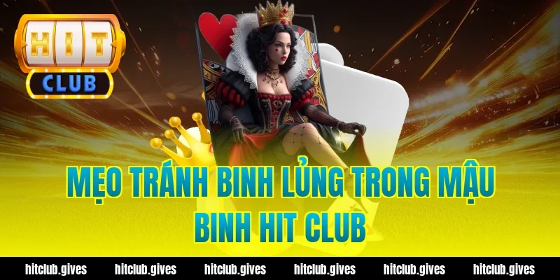 Mậu Binh Hit Club – Mẹo Xếp Bài Chống Sập Hầm Chuẩn Xác
