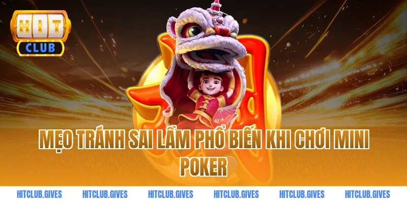 Mẹo tránh sai lầm phổ biến khi chơi mini poker