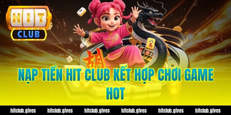 Hướng Dẫn Nạp Tiền Hit Club Nhanh Chóng, Chuẩn Xác