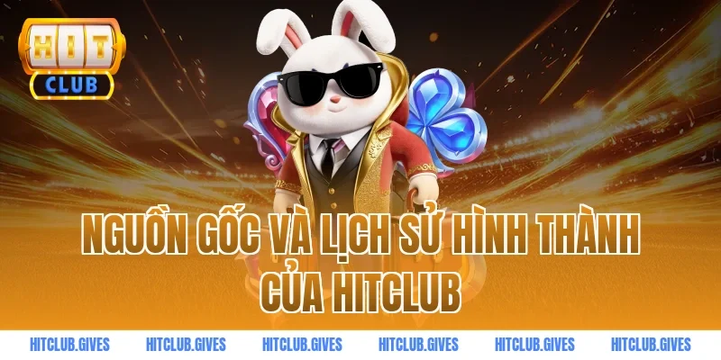Nguồn gốc và lịch sử hình thành của HITCLUB