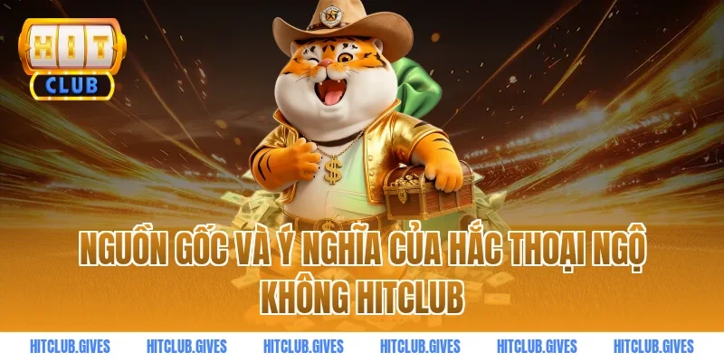 Nguồn gốc và ý nghĩa của hắc thoại ngộ không hitclub