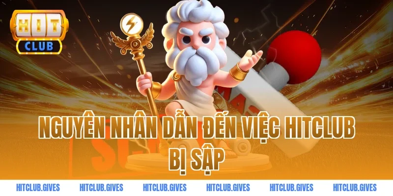 Nguyên nhân dẫn đến việc HITCLUB bị sập