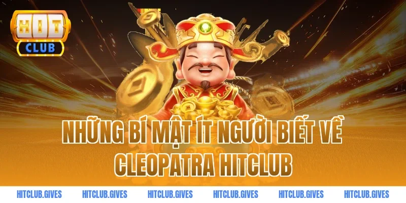 Những bí mật ít người biết về Cleopatra HitClub