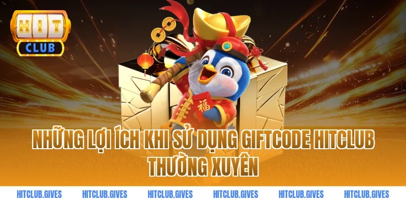 Những lợi ích khi sử dụng giftcode HITCLUB thường xuyên