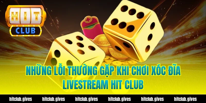 Xóc Đĩa Livestream Hit Club – Trải Nghiệm Chơi Minh Bạch