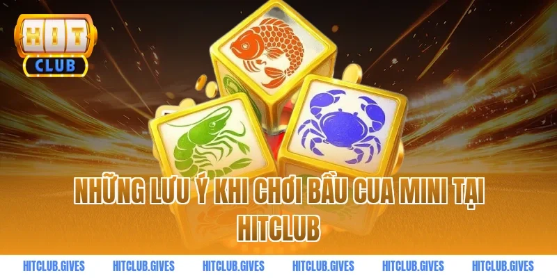 Những Lưu Ý Khi Chơi Bầu Cua Mini Tại HitClub