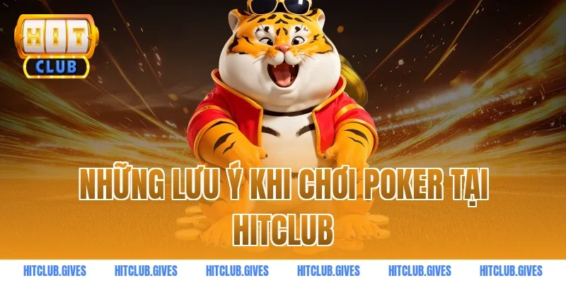 Những Lưu Ý Khi Chơi Poker Tại HITCLUB
