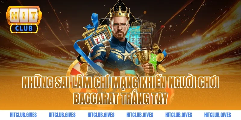 Những sai lầm chí mạng khiến người chơi baccarat trắng tay