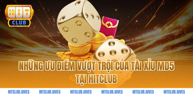 Những ưu điểm vượt trội của tài xỉu md5 tại HitClub