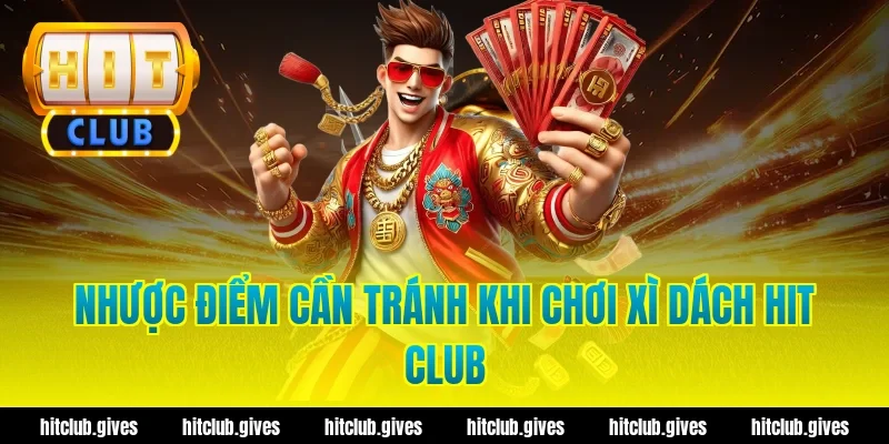 Nhược điểm cần tránh khi chơi xì dách hit club