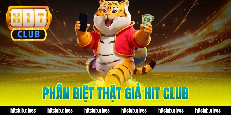 Cách Phân Biệt Thật Giả Hit Club Chuẩn Xác, Tránh Lừa Đảo