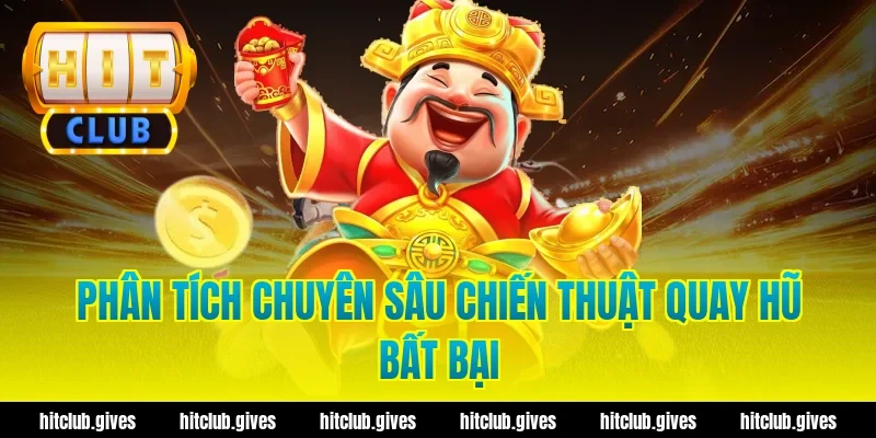 Phân tích chuyên sâu chiến thuật quay hũ bất bại