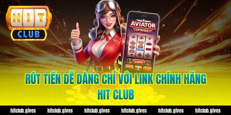 Lấy Link Chính Hãng Hit Club – An Toàn, Tốc Độ Cao