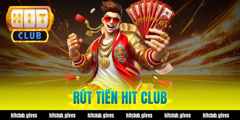 Hướng Dẫn Rút Tiền Hit Club Nhanh Chóng Và An Toàn