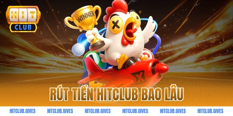 rút tiền HITCLUB bao lâu
