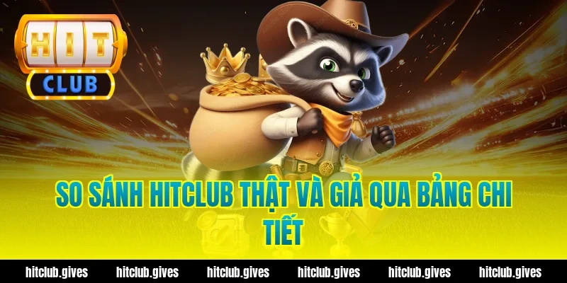 Cách Phân Biệt Thật Giả Hit Club Chuẩn Xác, Tránh Lừa Đảo