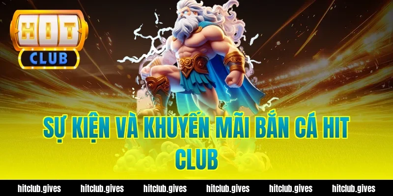 Sự kiện và khuyến mãi bắn cá hit club