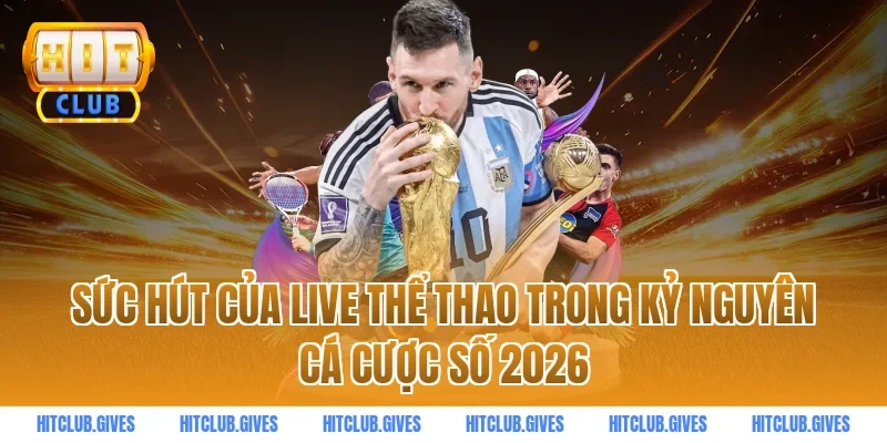 Sức Hút Của Live Thể Thao Trong Kỷ Nguyên Cá Cược Số 2026