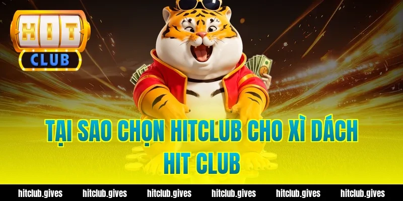 Tại sao chọn HitClub cho xì dách hit club