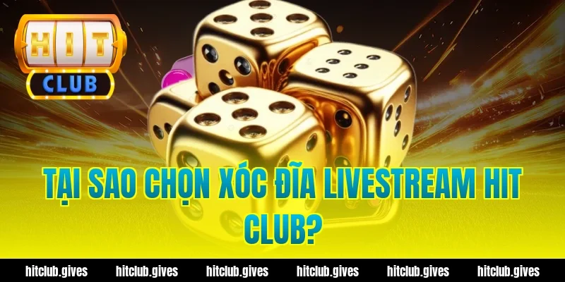 Xóc Đĩa Livestream Hit Club – Trải Nghiệm Chơi Minh Bạch