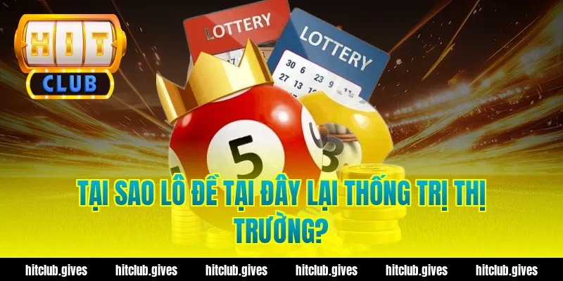 Tại Sao Lô Đề Tại Đây Lại Thống Trị Thị Trường?