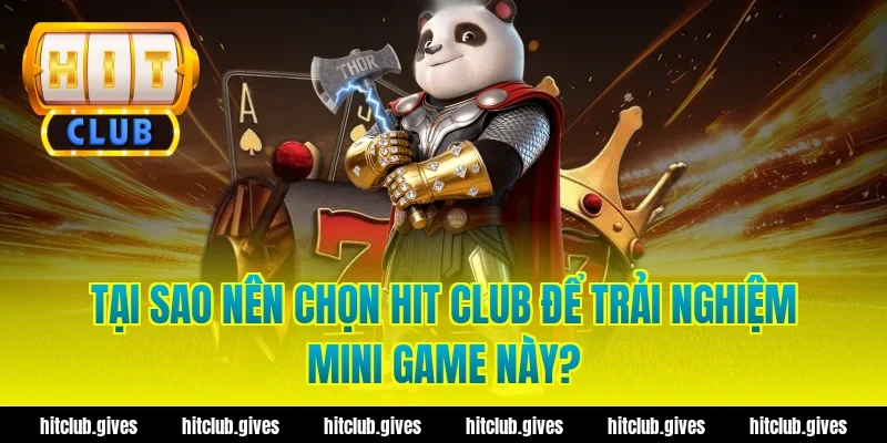 Tại sao nên chọn Hit Club để trải nghiệm mini game này?