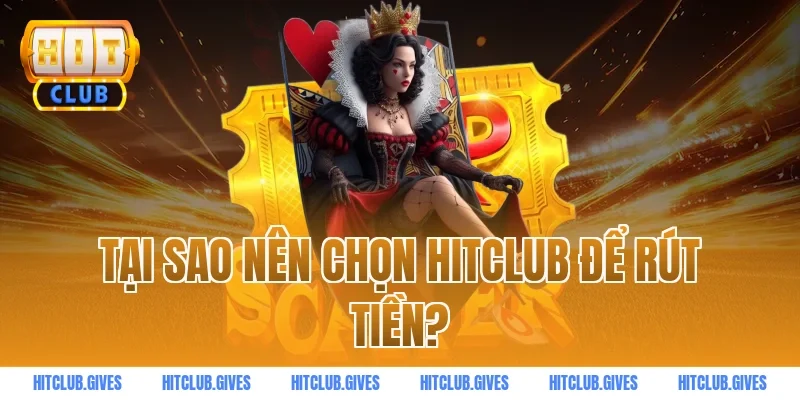 Tại sao nên chọn HITCLUB để rút tiền?