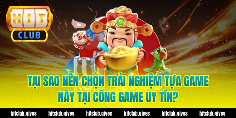 Tại sao nên chọn trải nghiệm tựa game này tại cổng game uy tín?