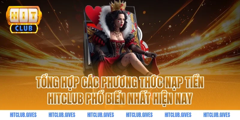 Tổng Hợp Các Phương Thức Nạp Tiền HITCLUB Phổ Biến Nhất Hiện Nay