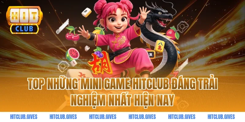 Top những mini game HITCLUB đáng trải nghiệm nhất hiện nay