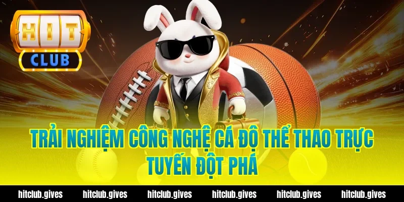 Trải Nghiệm Công Nghệ Cá Độ Thể Thao Trực Tuyến Đột Phá