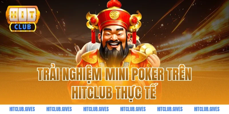 Trải nghiệm mini poker trên Hitclub thực tế