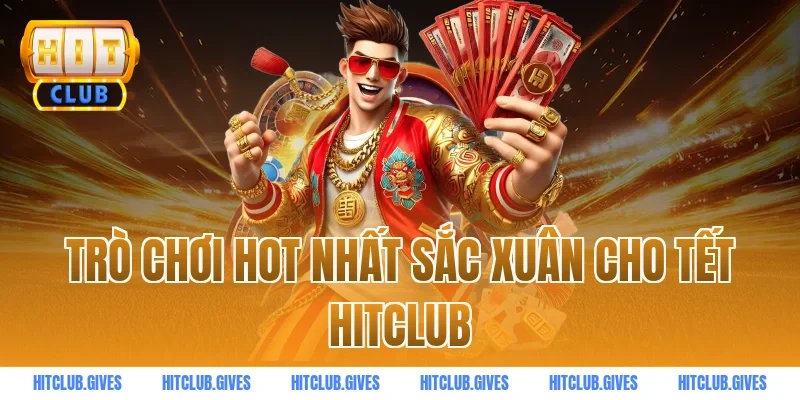 Trò chơi hot nhất sắc xuân cho Tết HitClub