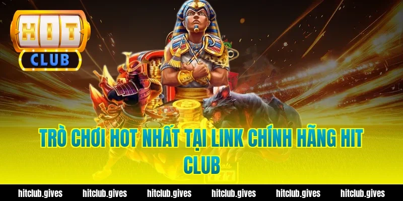 Lấy Link Chính Hãng Hit Club – An Toàn, Tốc Độ Cao