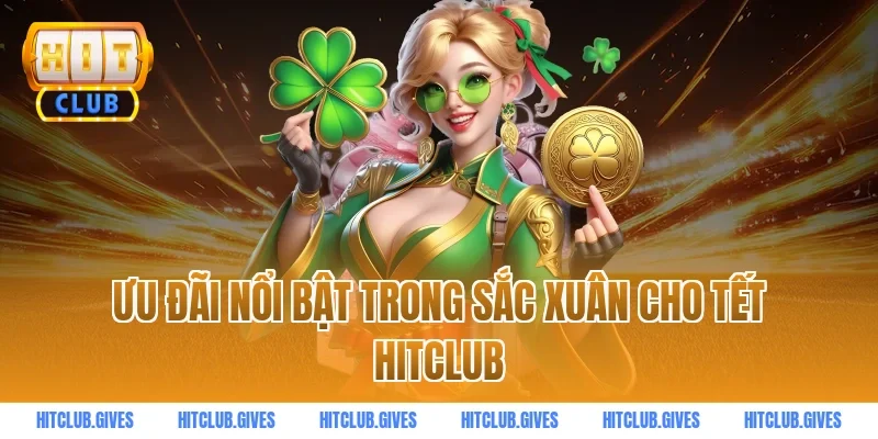 Ưu đãi nổi bật trong sắc xuân cho Tết HitClub