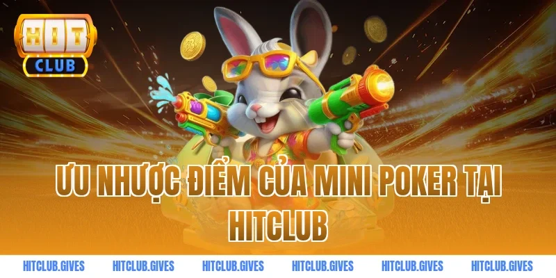 Ưu nhược điểm của mini poker tại Hitclub