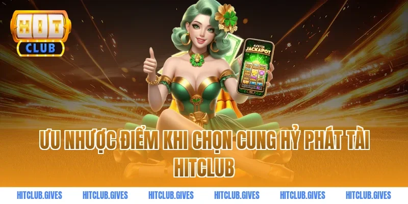 Ưu nhược điểm khi chọn cung hỷ phát tài hitclub
