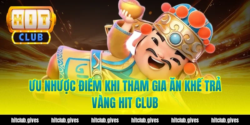 Ưu nhược điểm khi tham gia ăn khế trả vàng hit club