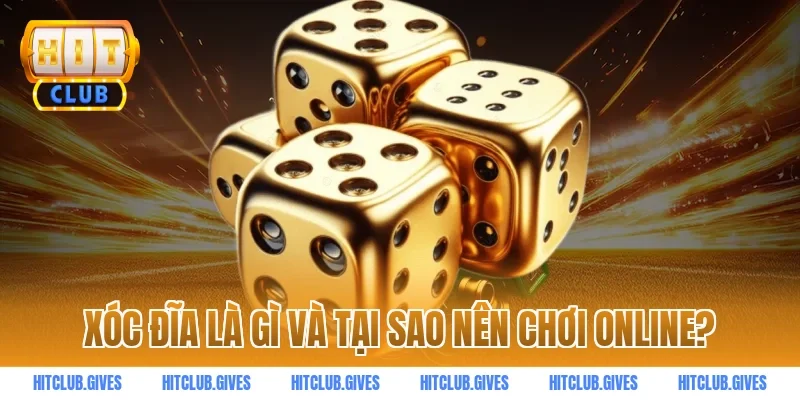 Xóc đĩa là gì và tại sao nên chơi online?